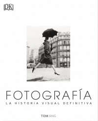 FOTOGRAFIA: LA HISTORIA VISUAL DEFINITIVA