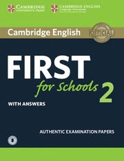 CAMBRIDGE ENGLISH FIRST FOR SCHOOLS 2 STUDENT'S BOOK WITH ANSWERS AND AUDIO