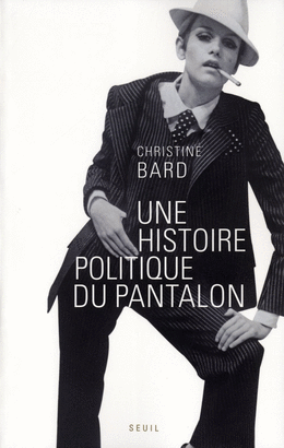 UNE HISTOIRE POLITIQUE DU PANTALON