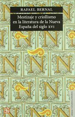 MESTIZAJE Y CRIOLLISMO EN LA LITERATURA DE LA NUEVA ESPAÑA DEL SIGLO XVI / RAFAE