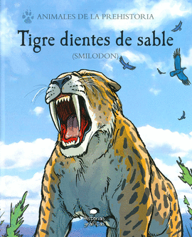 ANIMALES DE LA PREHISTORIA: TIGRE DIENTES DE SABLE (SMILODON)