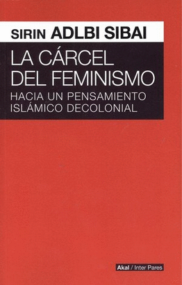 LA CÁRCEL DEL FEMINISMO. HACIA PENSAMIENTO ISLÁMICO DECOLONIAL