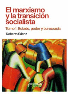 EL MARXISMO Y LA TRANSICION SOCIALISTA. TOMO 1: ESTADO, PODER Y BUROCRACIA