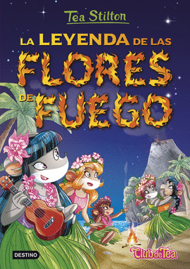 TEA STILTON 15: LA LEYENDA DE LAS FLORES DE FUEGO