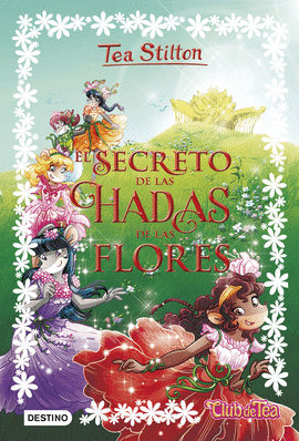 TEA STILTON ESPECIAL: EL SECRETO DE LAS HADAS DE LAS FLORES