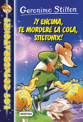 LOS COSMORRATONES 11: ¡Y ENCIMA, TE MORDERÉ LA COLA, STILTONIX!