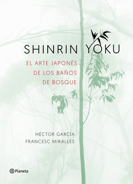 SHINRIN YOKU. EL ARTE JAPONES DE LOS BAÑOS DE BOSQUE