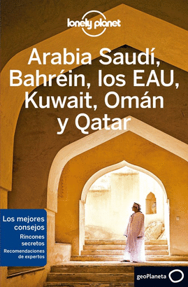 ARABIA SAUDÍ, BAHRÉIN, LOS EAU, KUWAIT, OMÁN Y QATAR 2020 (LONELY PLANET)