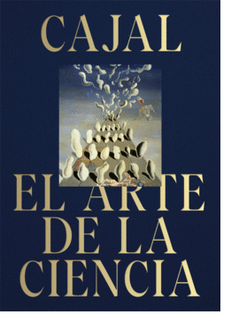 CAJAL: EL ARTE DE LA CIENCIA