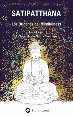 SATIPATTHANA (LOS ORÍGENES DEL MINDFULNESS)