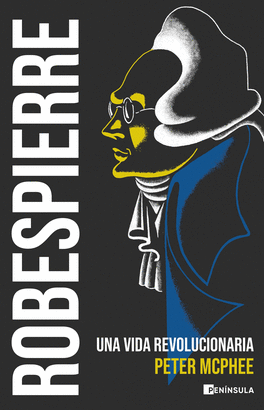 ROBESPIERRE: UNA VIDA REVOLUCIONARIA
