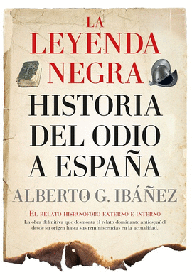 LEYENDA NEGRA: HISTORIA DEL ODIO A ESPAÑA