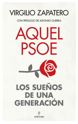 AQUEL PSOE (LOS SUEÑOS DE UNA GENERACIÓN)