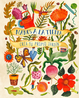 MANOS A LA TIERRA (CREA TU PROPIO JARDÍN)