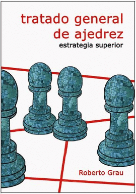 TRATADO GENERAL DE AJEDREZ IV: ESTRATEGIA SUPERIOR