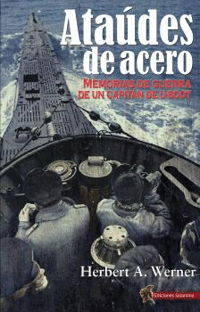 ATAÚDES DE ACERO (MEMORIAS DE GUERRA DE UN CAPITÁN DE U-BOOT)