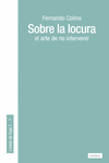 SOBRE LA LOCURA (EL ARTE DE NO INTERVENIR)