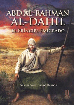 ABD AL-RAHMAN AL-DAHIL (EL PRÍNCIPE EMIGRADO)