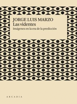 LAS VIDENTES (IMÁGENES EN LA ERA DE LA PREDICCIÓN)