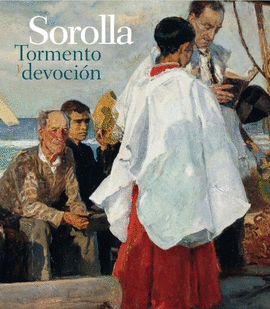 SOROLLA: TORMENTO Y DEVOCIÓN