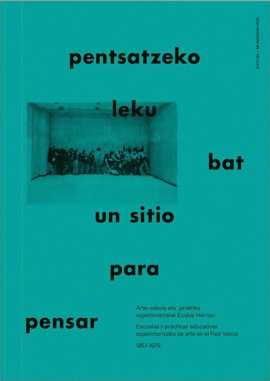 PENTSATZEKO LEKU BAT / UN SITIO PARA PENSAR ; A PLACE TO THINK