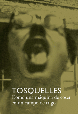 TOSQUELLES. COMO UNA MÁQUINA DE COSER EN UN CAMPO DE TRIGO