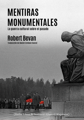 MENTIRAS MONUMENTALES (LA GUERRA CULTURAL SOBRE EL PASADO)