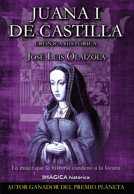 JUANA I DE CASTILLA (CRÓNICA HISTÓRICA)