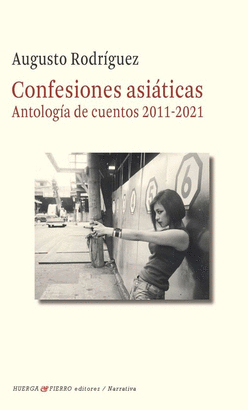CONFESIONES ASIÁTICAS (ANTOLOGÍA DE CUENTOS 2011-2021)