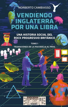 VENDIENDO INGLATERRA POR UNA LIBRA: UNA HISTORIA SOCIAL DEL ROCK PROGRESIVO BRIT