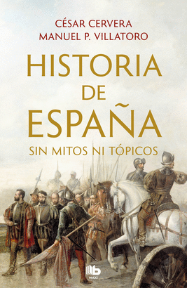 HISTORIA DE ESPAÑA (SIN MITOS NI TÓPICOS)