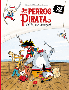 LOS PERROS PIRATAS 1: ¡ADIÓS, MENDRUGOS¡