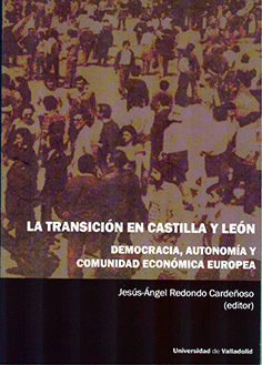 TRANSICIÓN EN CASTILLA Y LEÓN, LA. DEMOCRACIA, AUTONOMÍA Y COMUNIDAD ECONÓMICA E
