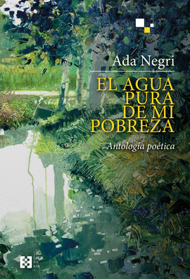 EL AGUA PURA DE MI POBREZA (ANTOLOGÍA POÉTICA)