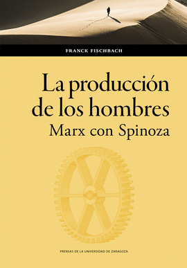 LA PRODUCCIÓN DE LOS HOMBRES (MARX CON SPINOZA)