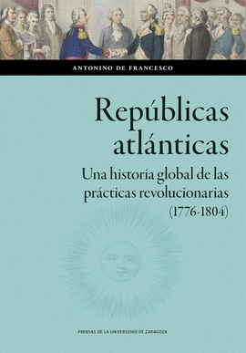 REPÚBLICAS ATLÁNTICAS. UNA HISTORIA GLOBAL DE LAS PRÁCTICAS REVOLUCIONARIAS (177