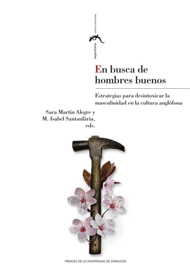 EN BUSCA DE HOMBRES BUENOS. ESTRATEGIAS PARA DESINTOXICAR LA MASCULINIDAD EN LA