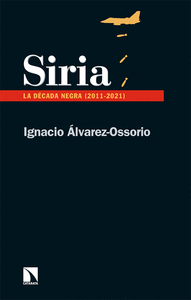 SIRIA: LA DÉCADA NEGRA (2011-2021)