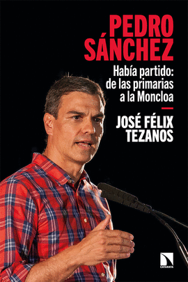 PEDRO SÁNCHEZ (DE LAS PRIMARIAS A LA MONCLOA)