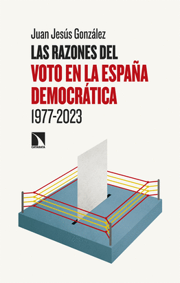 LAS RAZONES DEL VOTO EN LA ESPAÑA DEMOCRATICA (1977-2023)