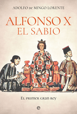 ALFONSO X EL SABIO (EL PRIMER GRAN REY)