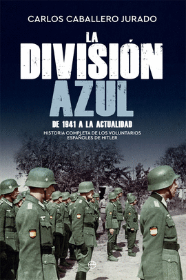 LA DIVISIÓN AZUL (DE 1941 A LA ACTUALIDAD)