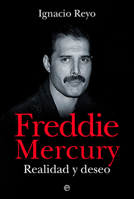 FREDDIE MERCURY: REALIDAD Y DESEO