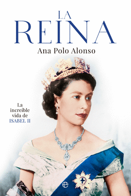 LA REINA (LA INCREIBLE VIDA DE ISABEL II)