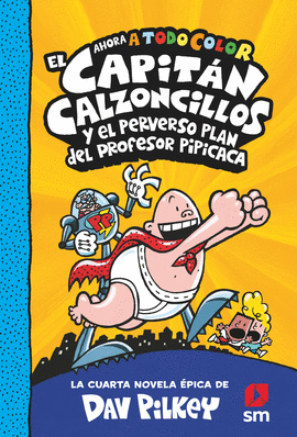 EL CAPITÁN CALZONCILLOS 4: Y EL PERVERSO PLAN DEL PROFESOR PIPÍCACA