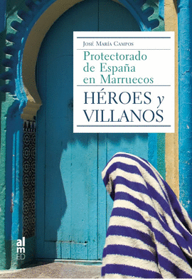 PROTECTORADO DE ESPAÑA EN MARRUECOS : HÉROES Y VILLANOS