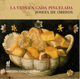 JOSEFA DE ÓBIDOS: LA VIDA EN CADA PINCELADA