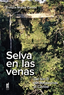 SELVA EN LAS VENAS (DEL KM.0  DEL AMAZONAS AL CARIBE)