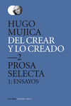 DEL CREAR Y LO CREADO 2: PROSA SELECTA 1 (ENSAYOS)
