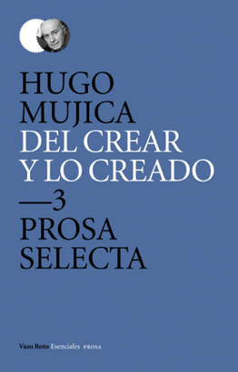 DEL CREAR Y LO CREADO 3: PROSA SELECTA 2 (ENSAYO, NARRATIVA)
